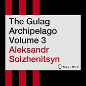 The Gulag Archipelago Volume 3 Lib/E: An Experiment in Literary Investigation