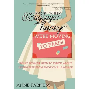 Pack Your Baggage, Honey, We’’re Moving to Paris!: What Women Need to Know about Living Free from Emotional Baggage