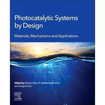 Photocatalytic Systems by Design: Materials, Mechanisms and Applications