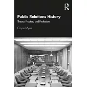 Public Relations History: Theory, Practice, and Profession