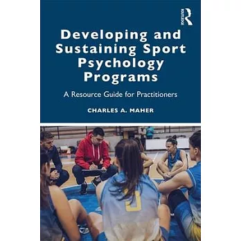 Developing and Sustaining Sport Psychology Programs: A Resource Guide for Practitioners