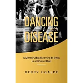 Dancing with Disease: A Memoir About Learning to Sway to a Different Beat