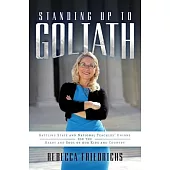 Standing Up to Goliath: Battling State and National Teachers’’ Unions for the Heart and Soul of Our Kids and Country