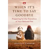 When It’’s Time to Say Goodbye: Preparing for the Transition of Your Beloved Pet