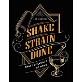 Shake Strain Done: Craft Cocktails at Home