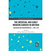 The Medieval and Early Modern Garden in Britain: Enclosure and Transformation, C. 1200-1750