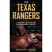 The Texas Rangers: A History of The Law Enforcment Agency