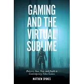 Gaming and the Virtual Sublime: Rhetoric, Awe, Fear, and Death in Contemporary Video Games