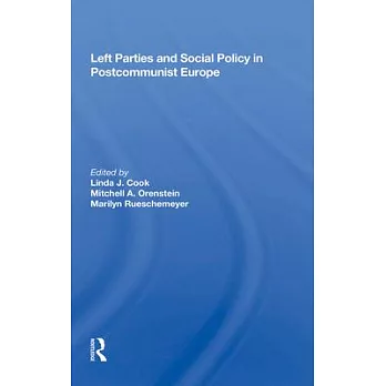 Left Parties and Social Policy in Postcommunist Europe