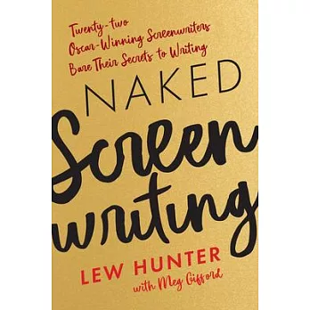Naked Screenwriting: Twenty-Two Oscar-Winning Screenwriters Bare Their Secrets to Writing