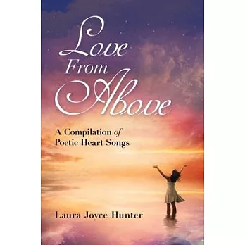 Love from Above: A Compilation of Poetic Heart Songs