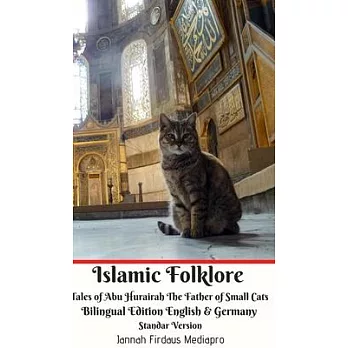 Islamic Folklore Tales of Abu Hurairah The Father of Small Cats Bilingual Edition English and Germany Standar Version