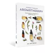 Journey Through Aromatherapy: Your Guide to Therapeutic Essential Oils