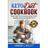 Keto Diet Cookbook: Sous Vide The Innovative Way To Eat Healthy And Lose Weight Vol. II