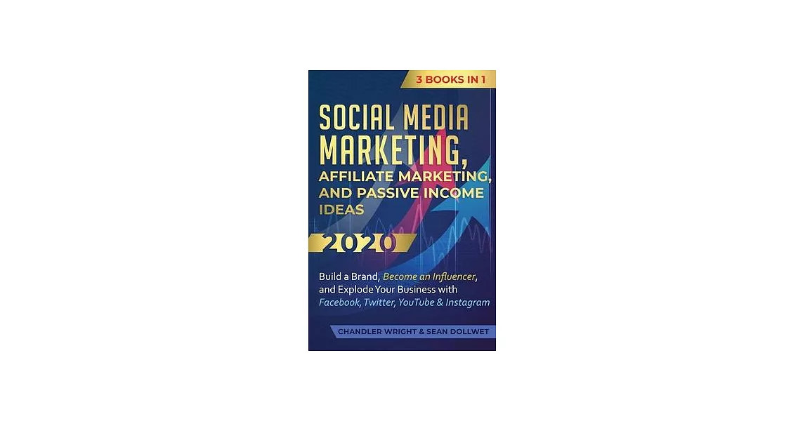 Social Media Marketing: Affiliate Marketing, and Passive Income Ideas 2020: 3 Books in 1 - Build a Brand, Become an Influencer, and Explode Yo | 拾書所