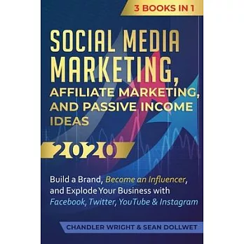 Social Media Marketing: Affiliate Marketing, and Passive Income Ideas 2020: 3 Books in 1 - Build a Brand, Become an Influencer, and Explode Yo