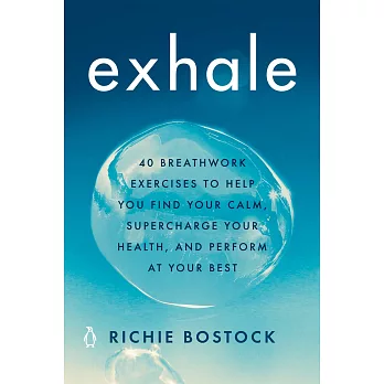 Exhale: 40 Breathwork Exercises to Help You Find Your Calm, Supercharge Your Health, and Perform at Your Best