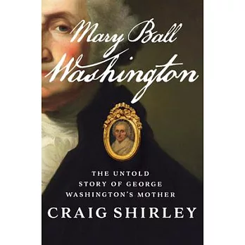 Mary Ball Washington: The Untold Story of George Washington’’s Mother