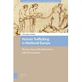 Human Trafficking in Medieval Europe: Slavery, Sexual Exploitation, and Prostitution