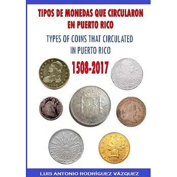 Types of Coins That Circulate in Puerto Rico (1508-2017)
