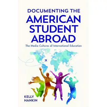 Documenting the American Student Abroad: The Media Cultures of International Education