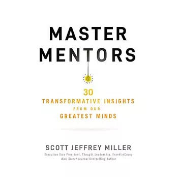 Master Mentors: 40 Transformative Insights from Our Greatest Business Minds