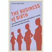 The Business of Birth: Malpractice and Maternity Care in the United States