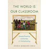 The World Is Our Classroom: Extreme Parenting and the Rise of Worldschooling