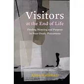 Visitors at the End of Life: Finding Meaning and Purpose in Near-Death Phenomena