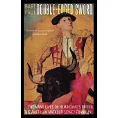 Double-Edged Sword: The Many Lives of Hemingway’’s Friend, the American Matador Sidney Franklin