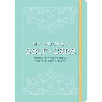 My Pocket Self-Care: Anytime Activities to Refresh Your Mind, Body, and Spirit