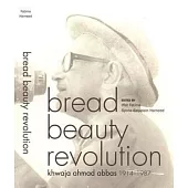 Bread Beauty Revolution: Khwaja Ahmad Abbas, 1914-1987