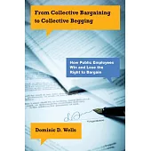 From Collective Bargaining to Collective Begging: How Public Employees Win and Lose the Right to Bargain