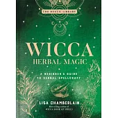 Wicca Herbal Magic, Volume 5: A Beginner’’s Guide to Herbal Spellcraft