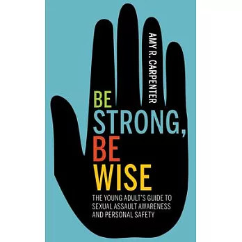 Be Strong, Be Wise in the Age of #metoo: The Young Adult’’s Guide to Sexual Safety