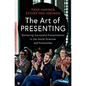 The Art of Presenting: Delivering Successful Presentations in the Social Sciences and Humanities