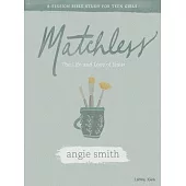 Matchless - Teen Girls’’ Bible Study Book: The Life and Love of Jesus