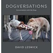 Dogversations: Conversations with My Dogs