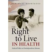 The Right to Live in Health: Medical Politics in Postindependence Havana