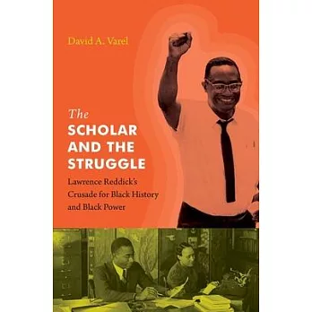The Scholar and the Struggle: Lawrence Reddick’’s Crusade for Black History and Black Power
