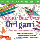 Colour Your Own Origami Kit (British Spelling): Creative, Colourful, Relaxing Fun: 7 Fine-Tipped Markers, 12 Projects, 48 Origami Papers & Adult Colou