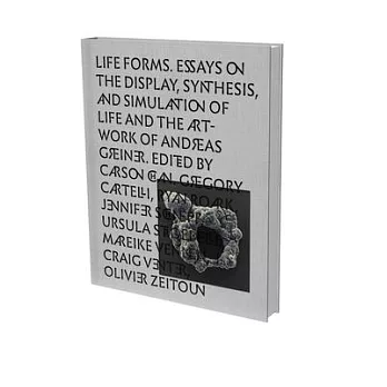 Life Forms: Essays on the Display, Synthesis and Simulation of Life and Artwork of Andreas Greiner