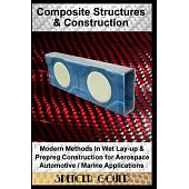 Composite Structures & Construction: : Modern Methods In Wet Lay-up & Prepreg Construction for Aerospace / Automotive / Marine Applications