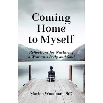 Coming Home to Myself: Reflections for Nurturing a Woman’’s Body and Soul