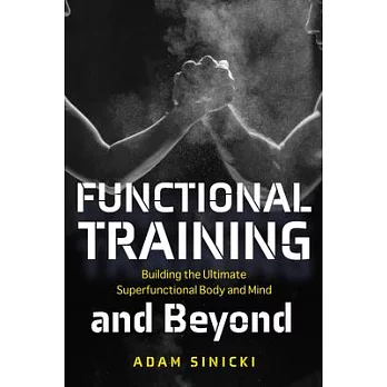 Functional Training and Beyond: Building the Ultimate Superfunctional Body and Mind