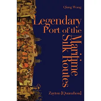 Legendary Port of the Maritime Silk Routes: Zayton (Quanzhou)