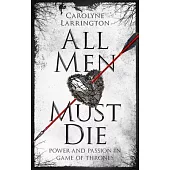 All Men Must Die: Power and Passion in Game of Thrones