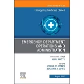 Emergency Department Operations and Administration, an Issue of Emergency Medicine Clinics of North America