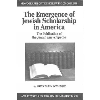 The Emergence of Jewish Scholarship in America: The Publication of the Jewish Encyclopedia