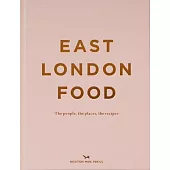 East London Food: The People, the Places, the Recipes